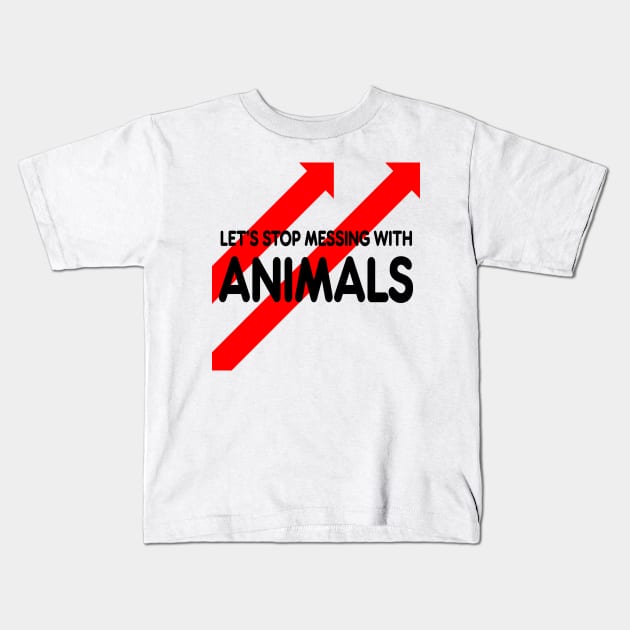 let’s stop messing with animals Kids T-Shirt by batinsaja